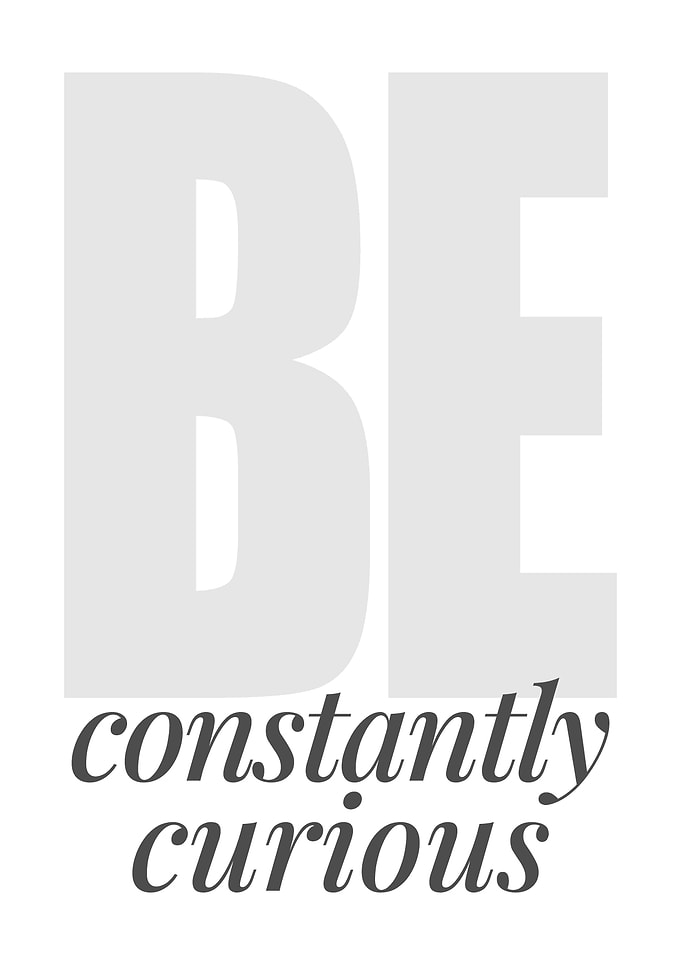 Be Constantly Curious