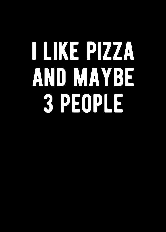 I Like Pizza And Maybe 3