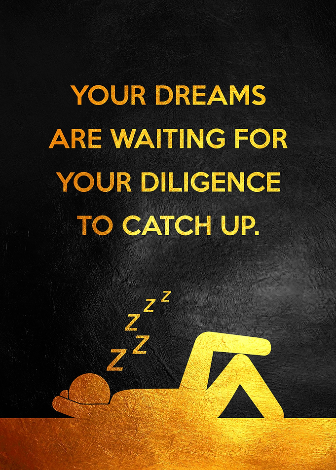 Dreams and Diligence