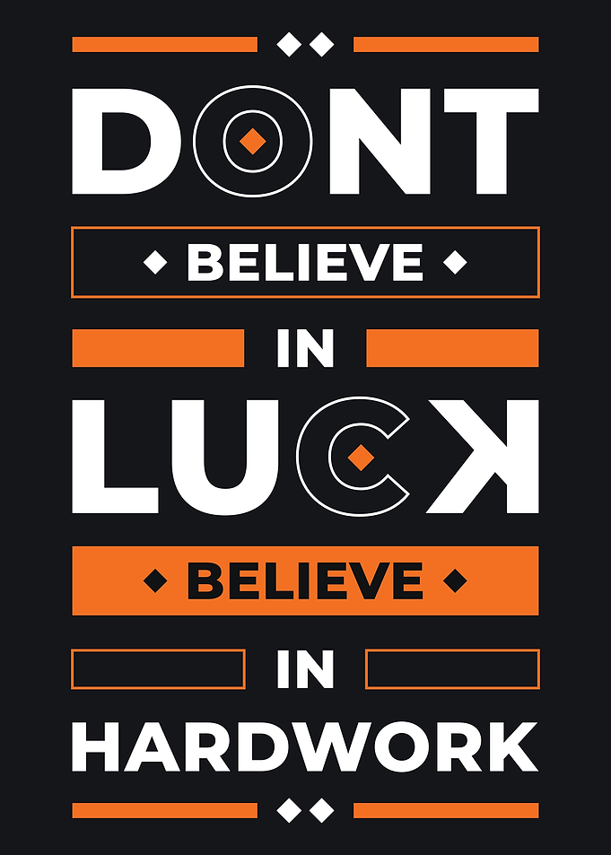 DONT BELIEVE IN LUCK
