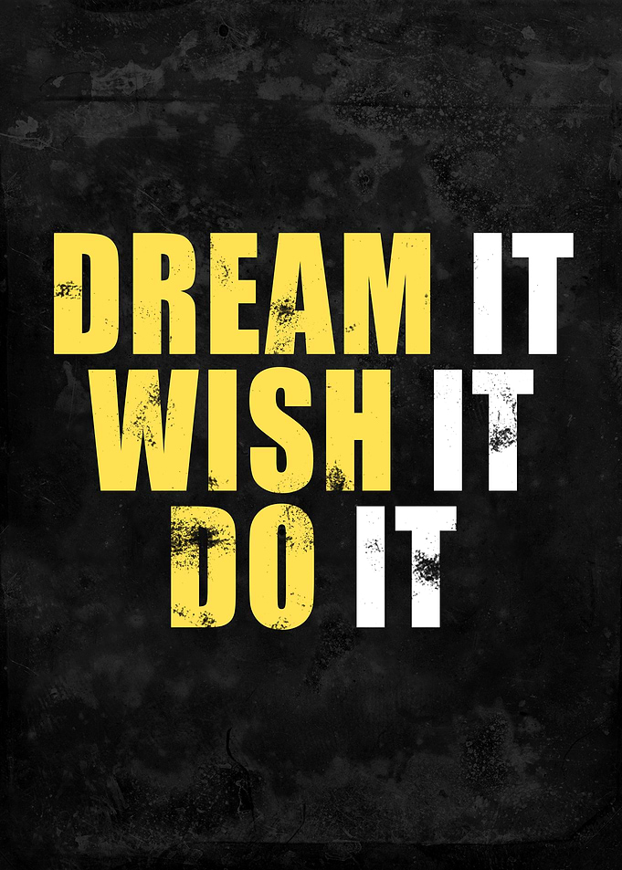 Dream it Wish it Do it