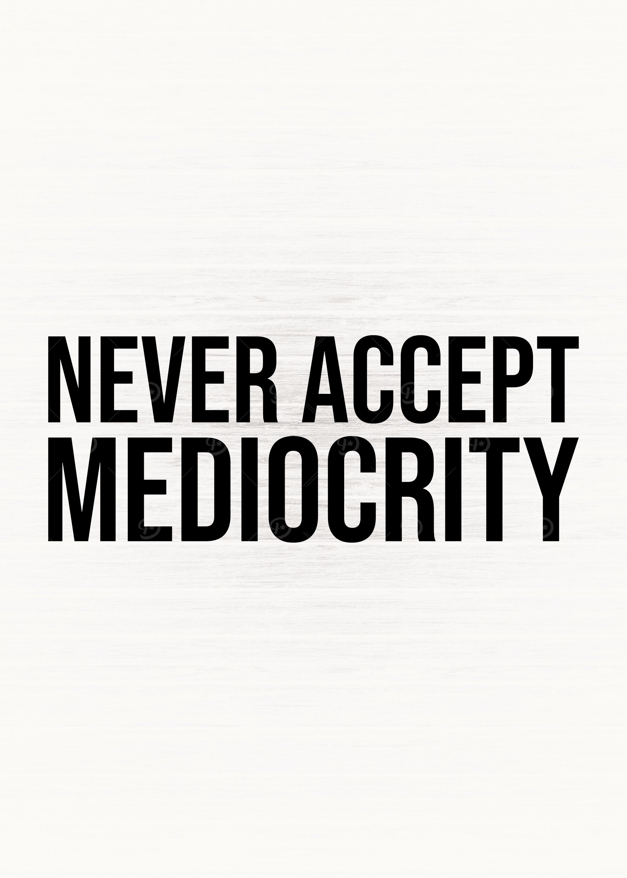 Never Accept Mediocrity
