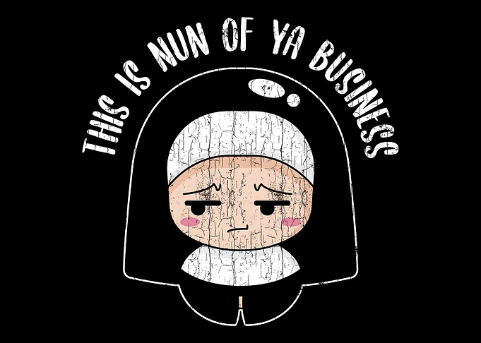 Funny Nun Of Your Business