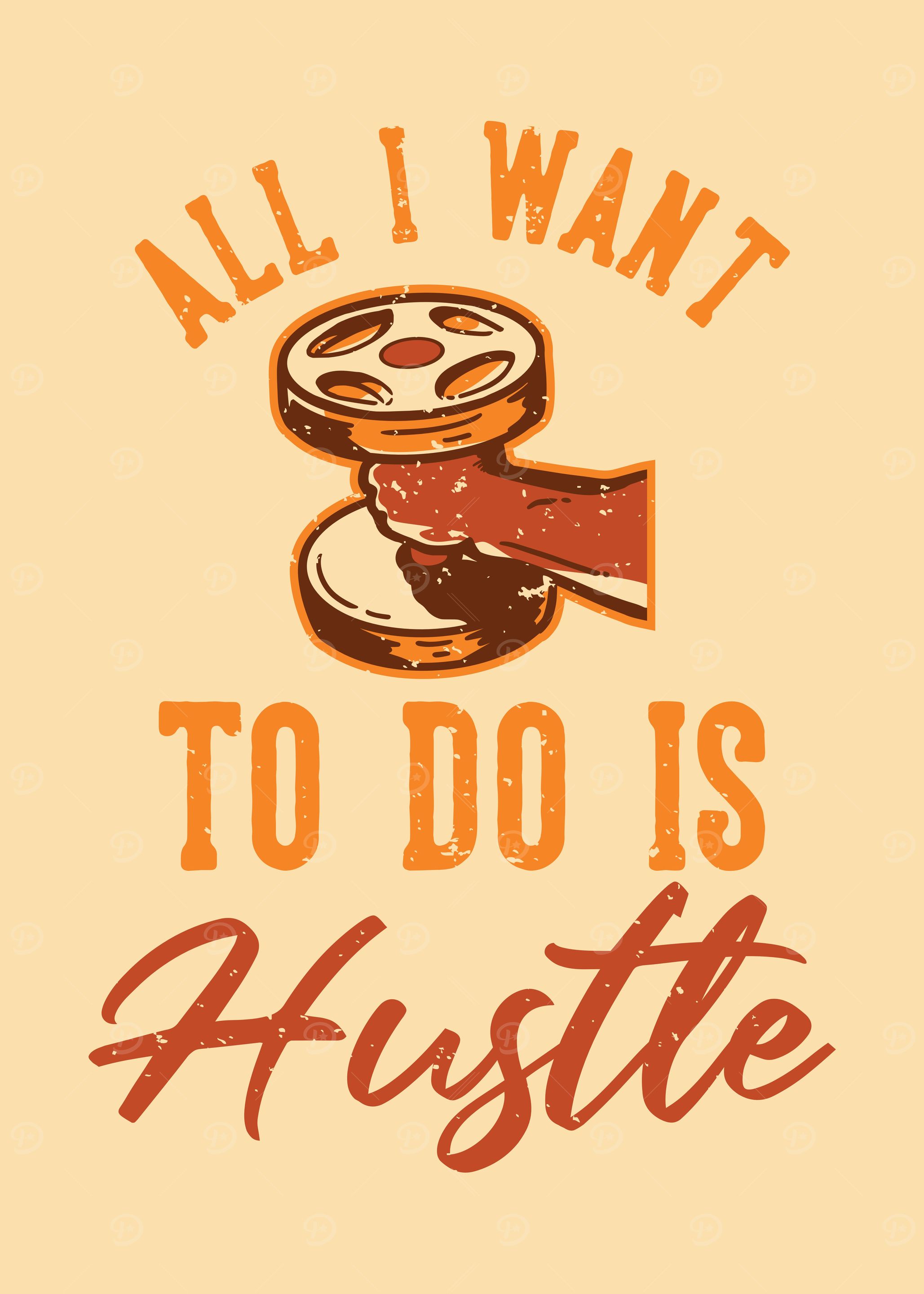 ALL I WANT IS HUSTLE