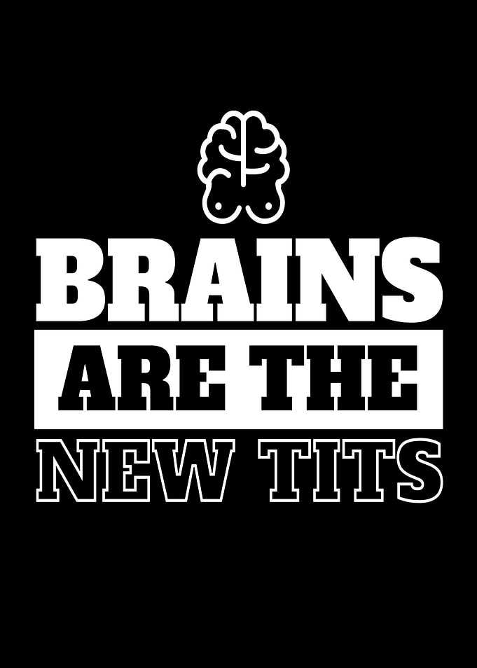 Brains Are The New Tits