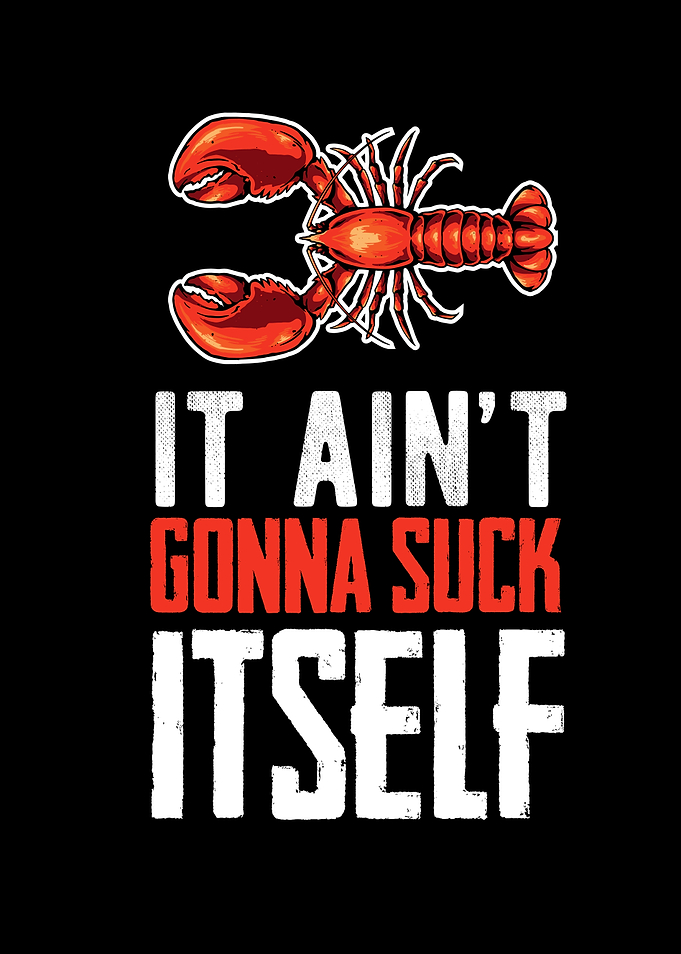 It Aint Gonna Suck Itself