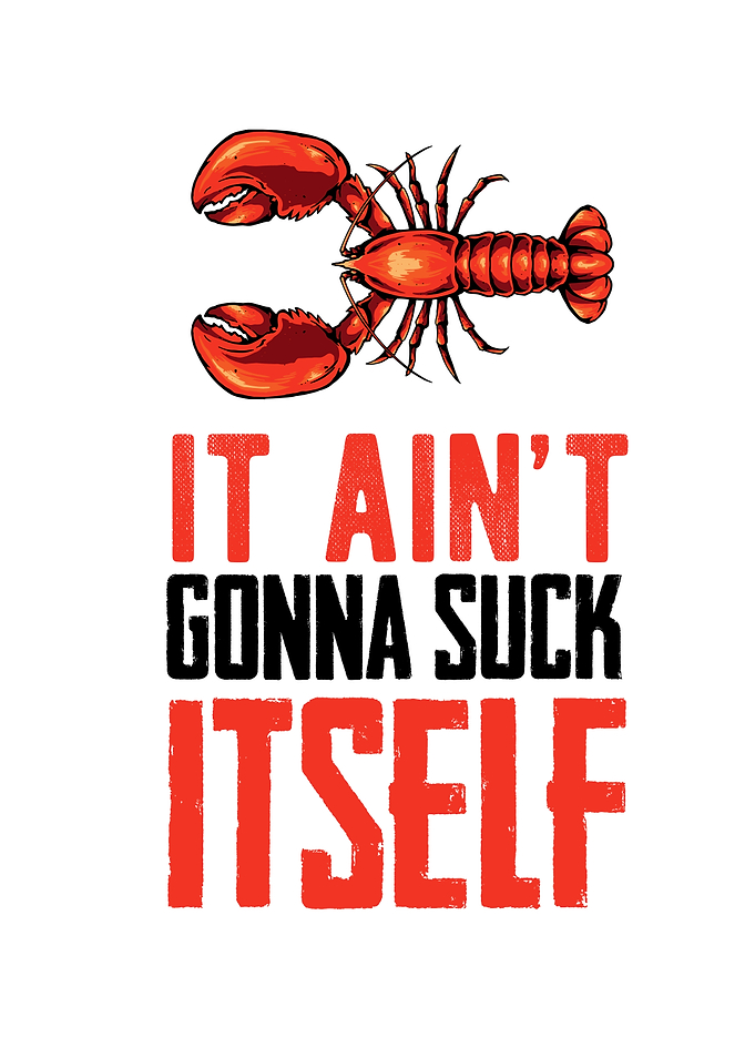 It Aint Gonna Suck Itself