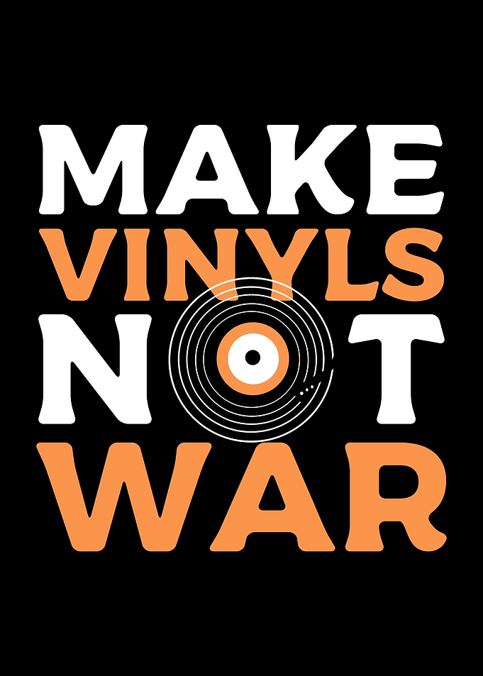 Make Vinyls Not War