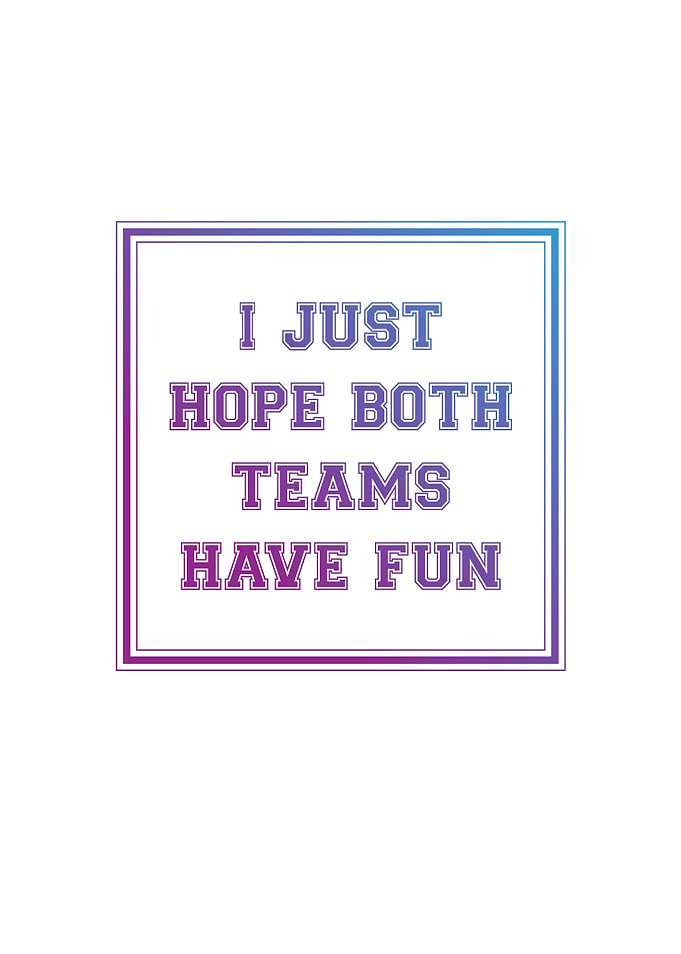 I Just Hope Both Teams