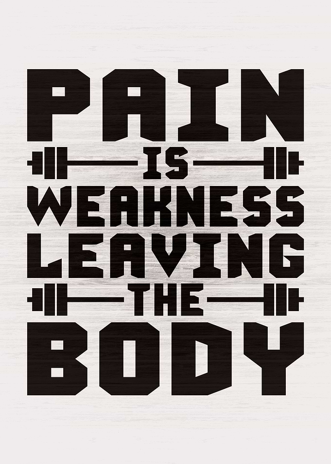 Pain Is Weakness Leaving