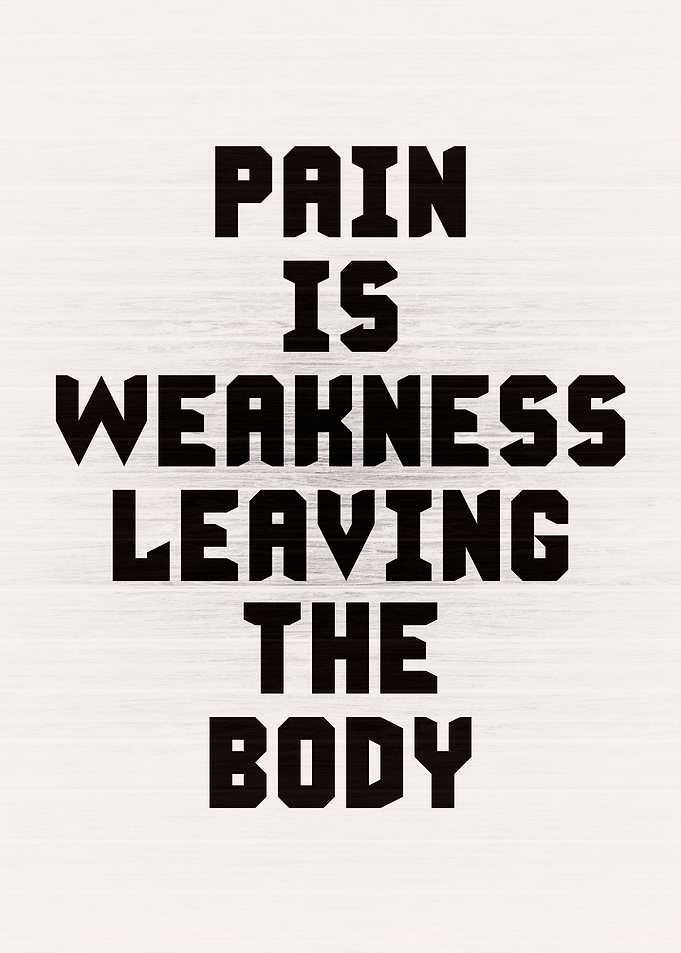 Pain Is Weakness Leaving