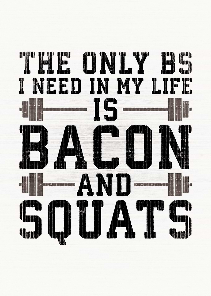 BS Bacon and Squats