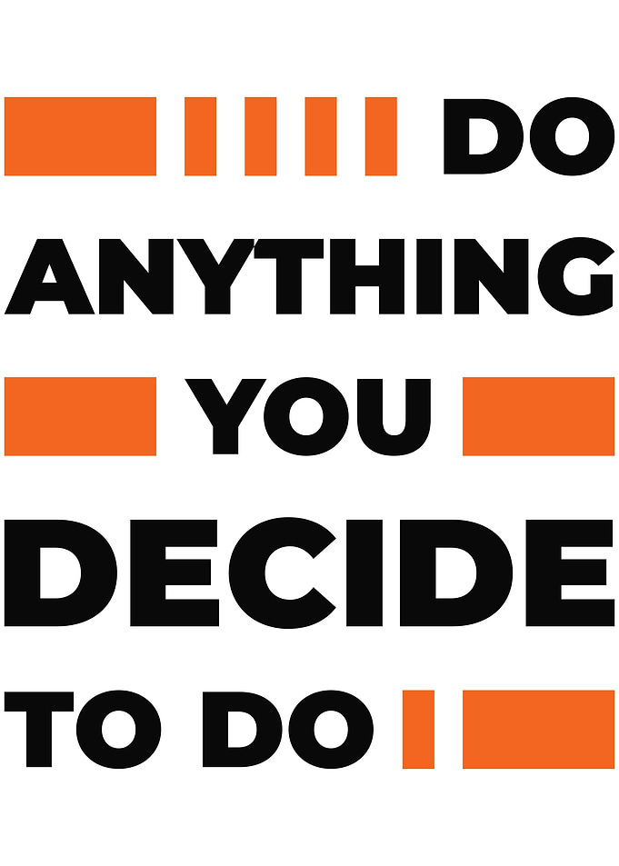 DO WHAT YOU DECIDE