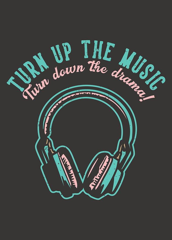 TURN UP MUSIC DOWN DRAMA