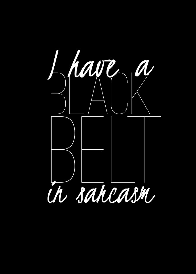 Black belt in sarcasm