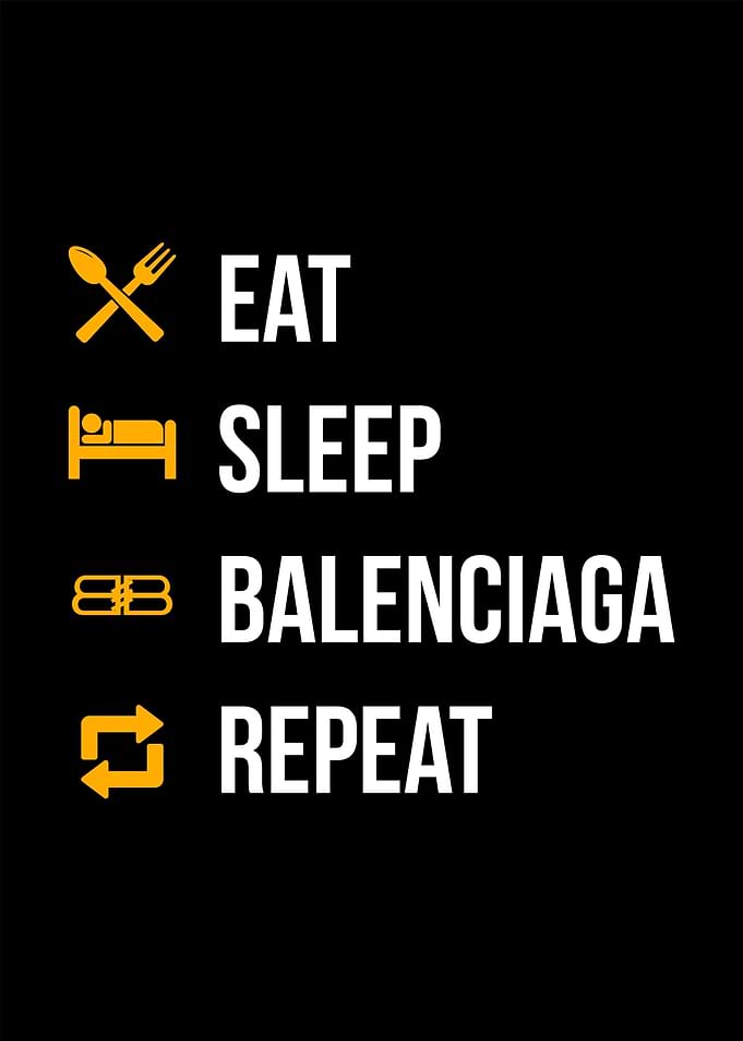 eat sleep balenciaga rep