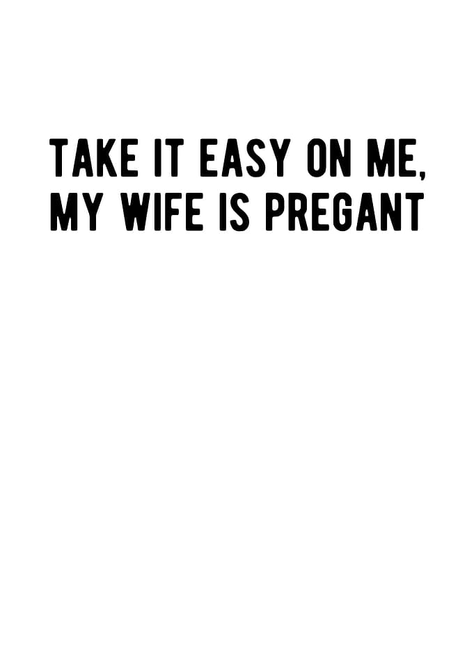 Take It Easy On Me My Wife