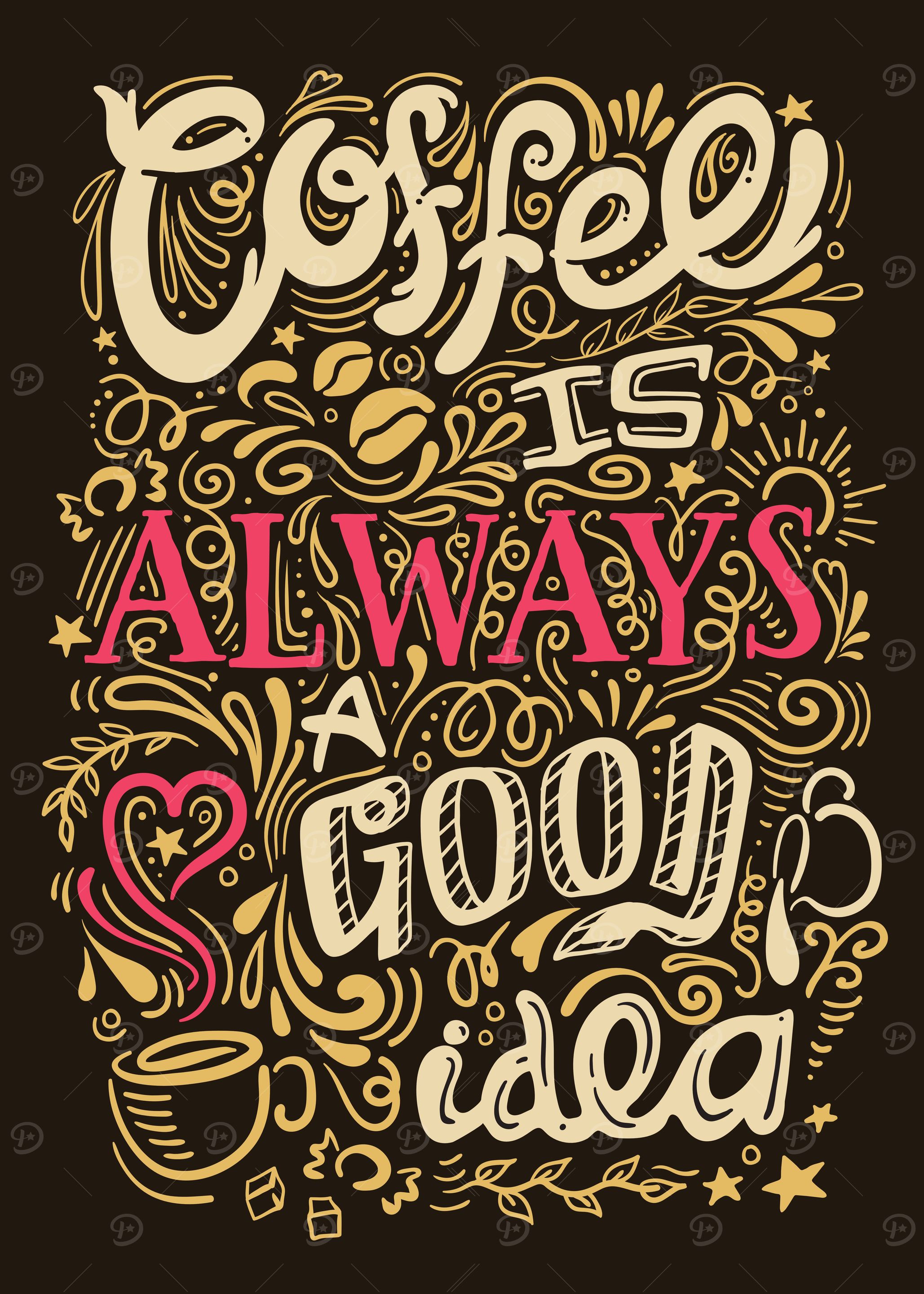 COFFEE IS ALWAYS GOOD IDEA