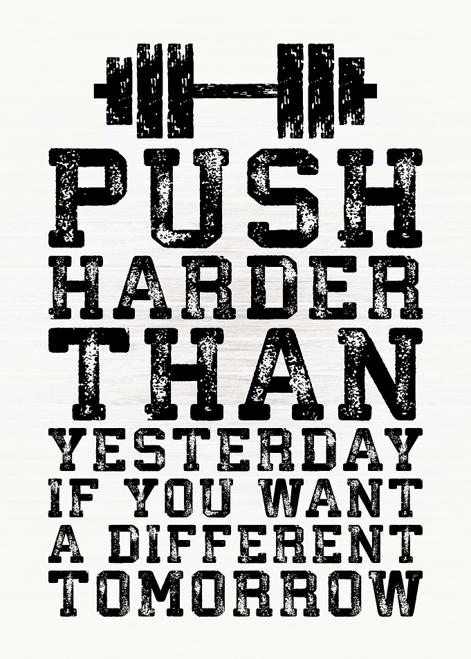 Push Harder Than Yesterday