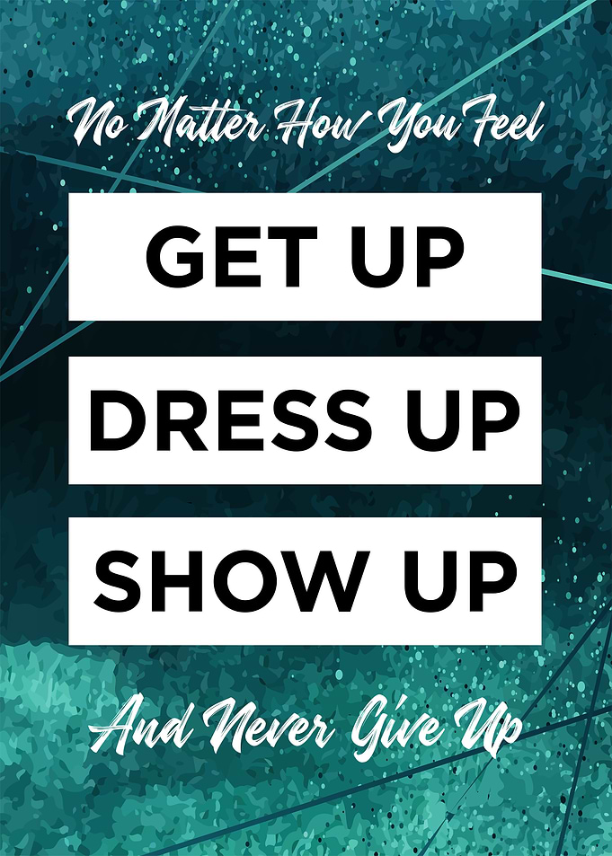 get up dress up show up