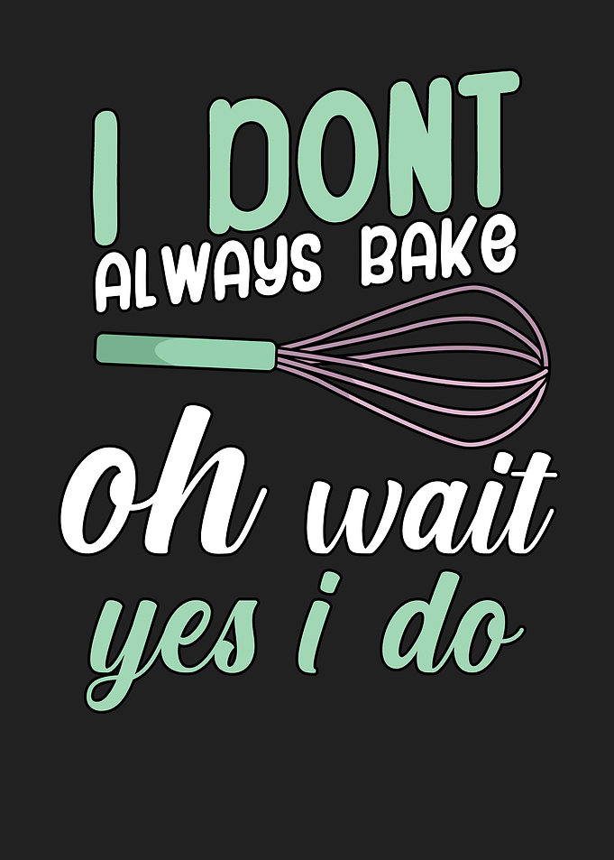 I dont always bake