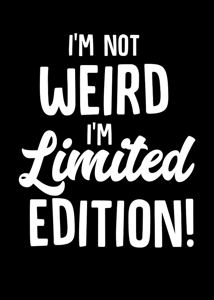 Im Not Weird Im Limited