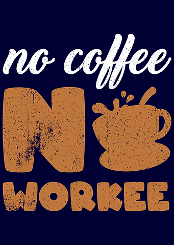 No Coffee No Workee