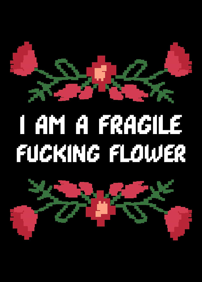 Fragile Flower Humorous an