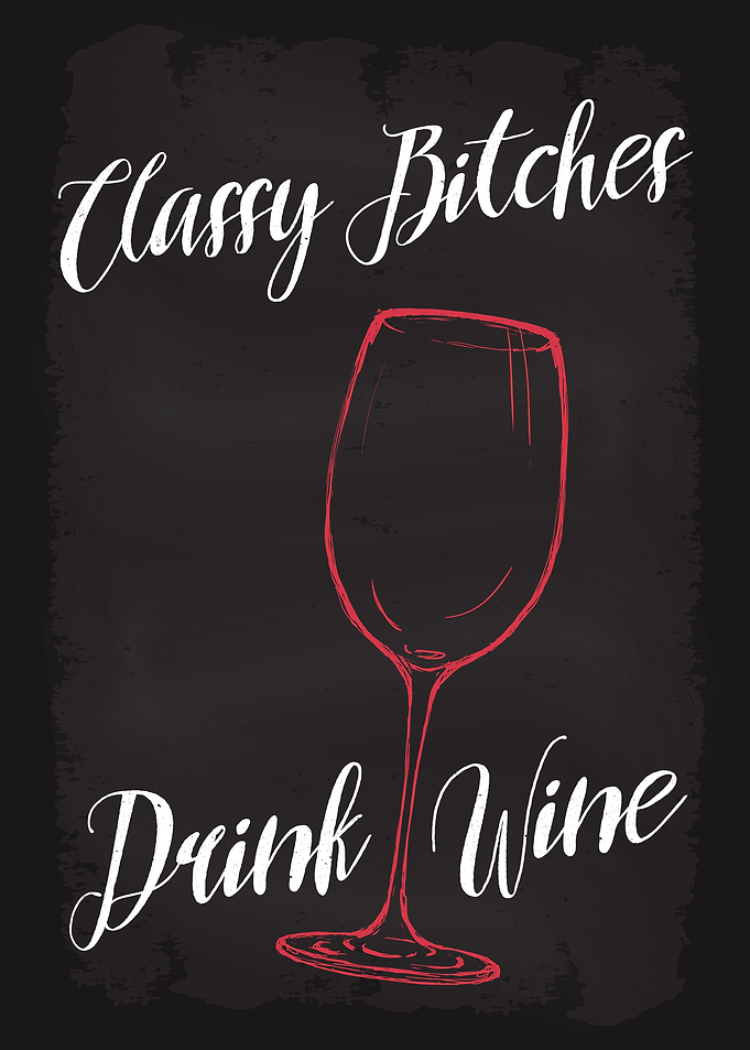 Classy Bitches Drink Wine