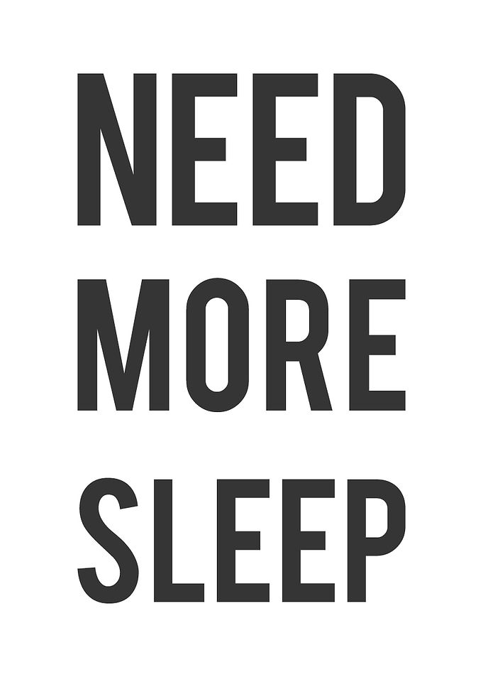 Need More Sleep