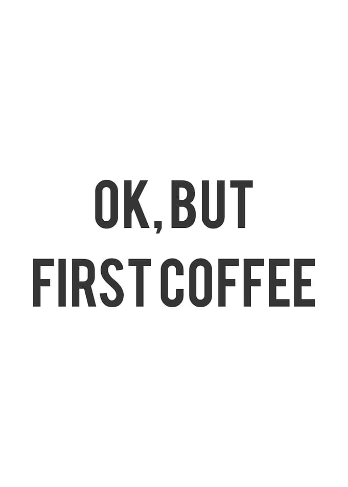Ok But First Coffee