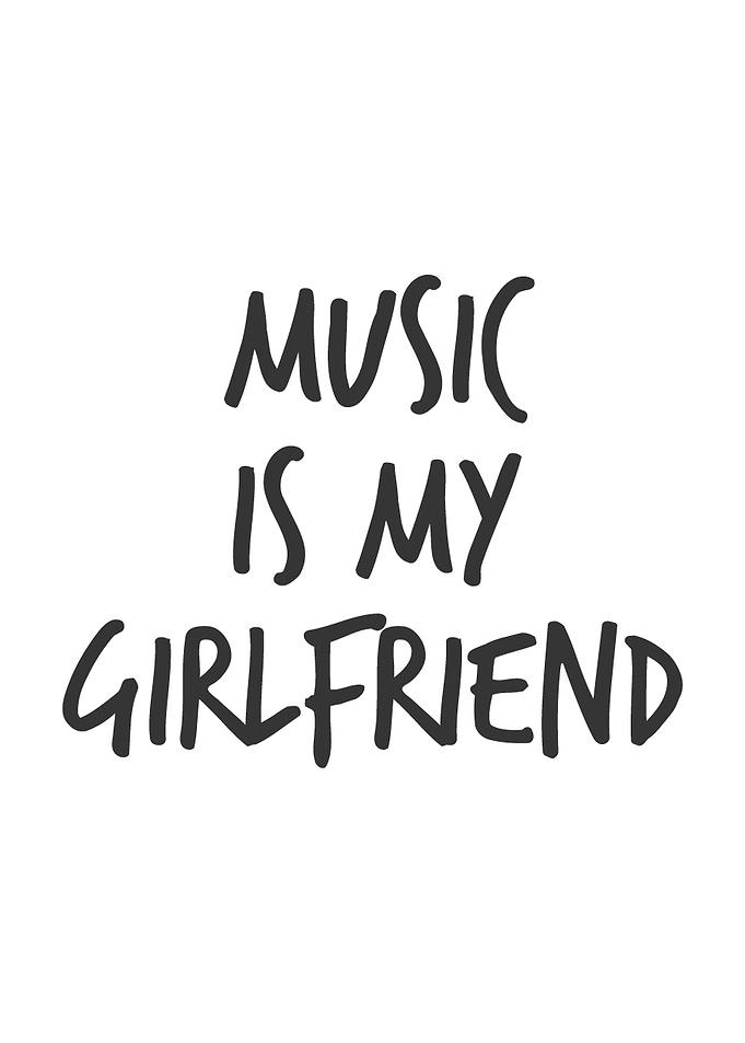 Music is my Girlfriend