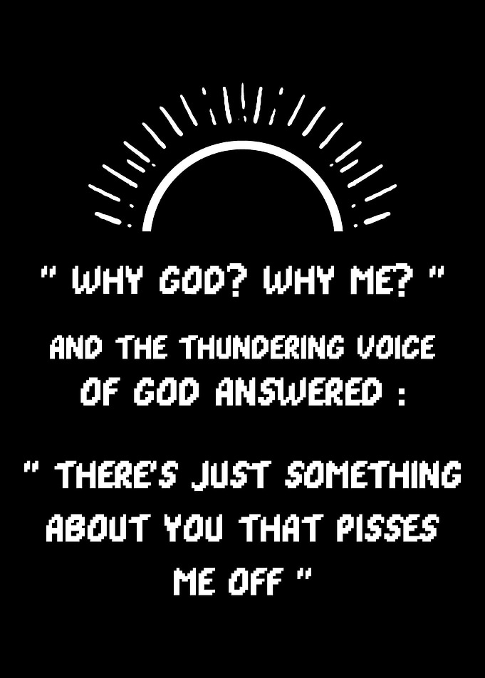 Why Me God Annoying and Jo