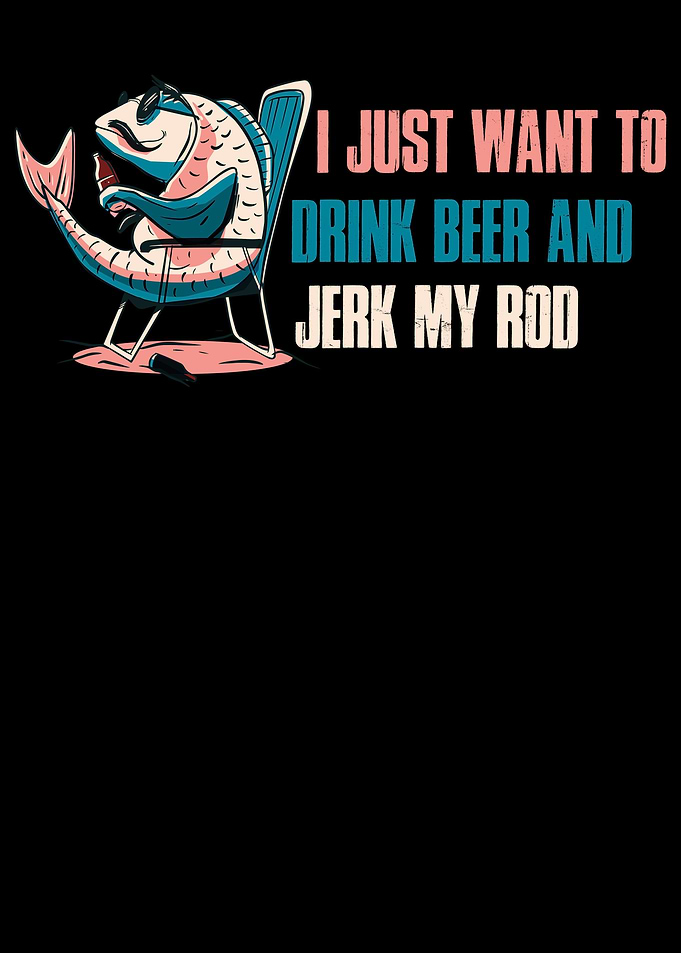 Drink Beer And Jerk Rod