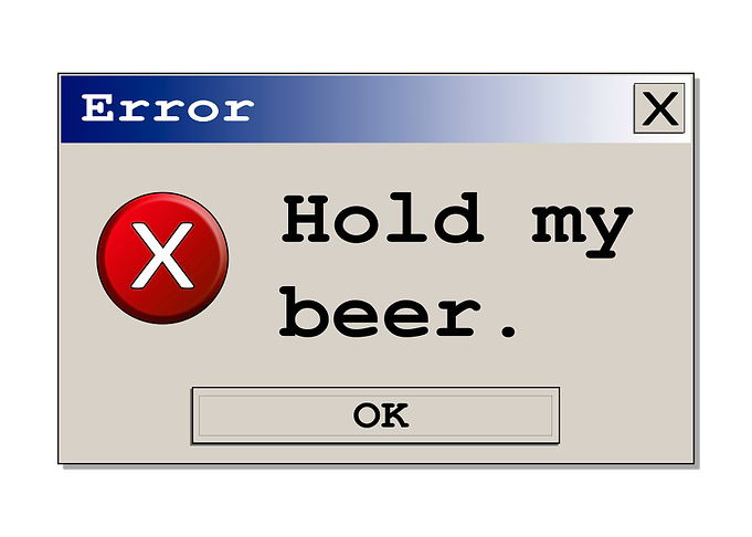 Error box Hold my beer