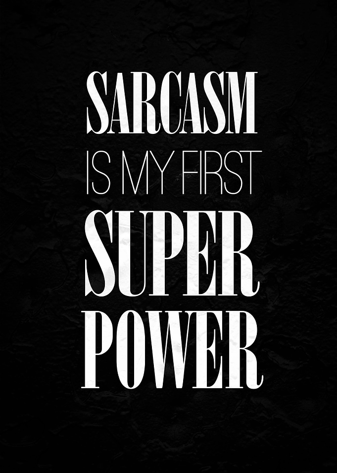 Sarcasm is my superpower