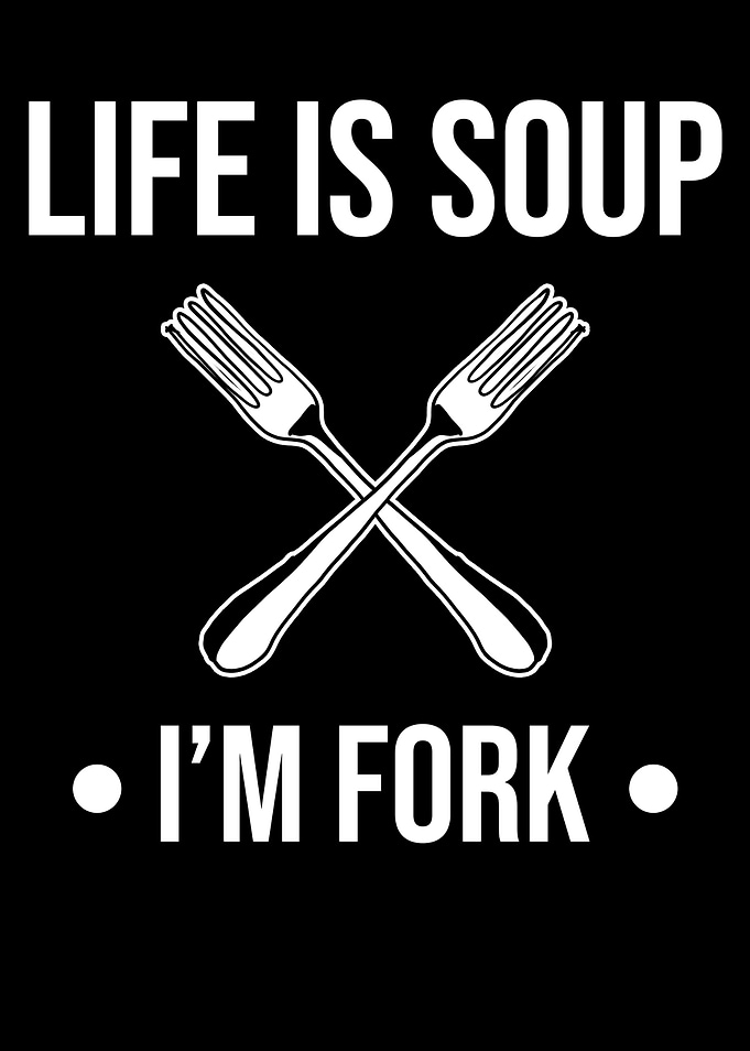 Life Is A Soup And Im A