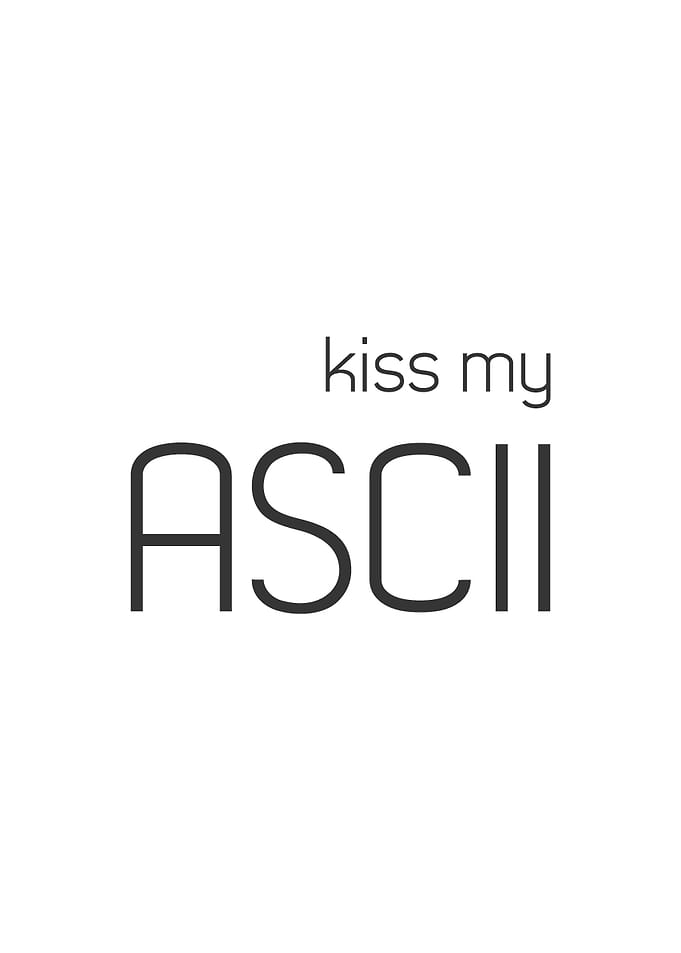 Kiss my ASCII