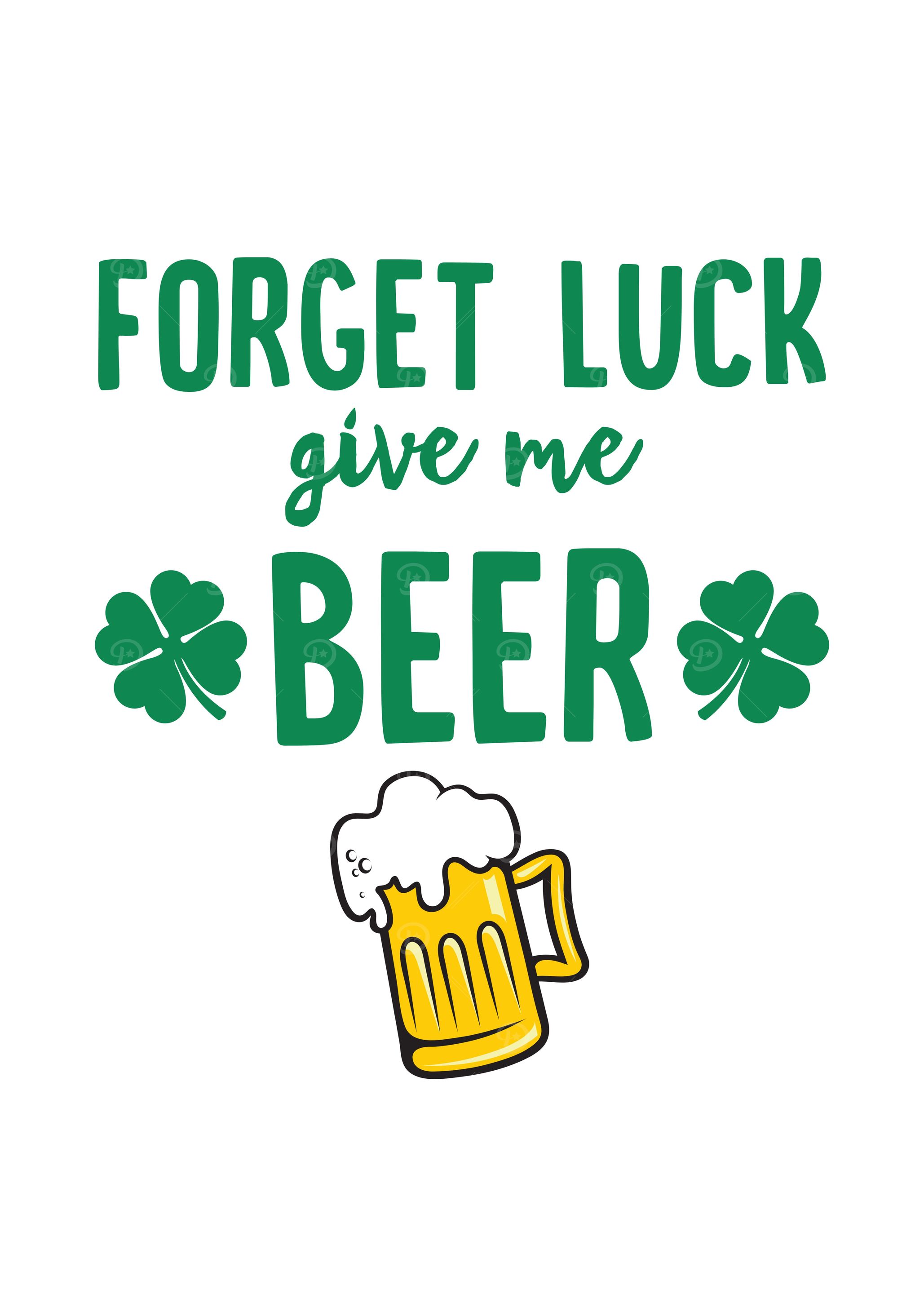Forget Luck Give Me Beer