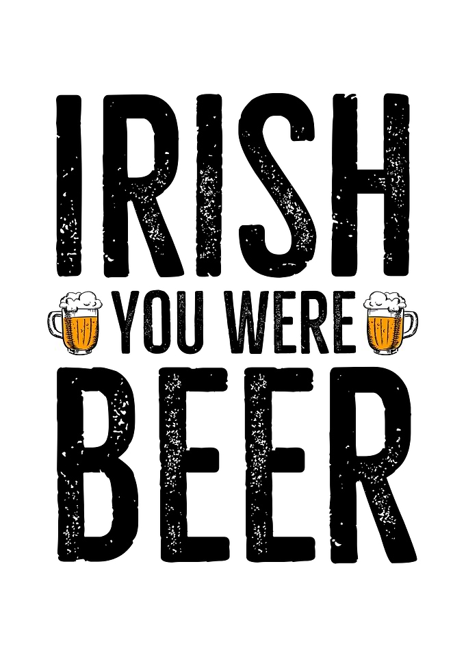 Irish You Were Beer