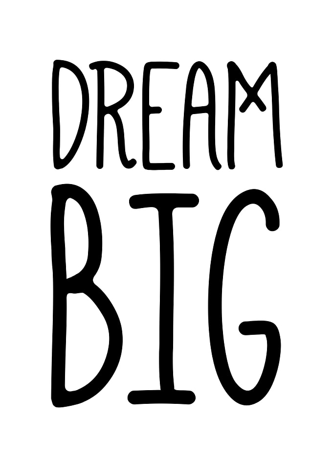 Dream big