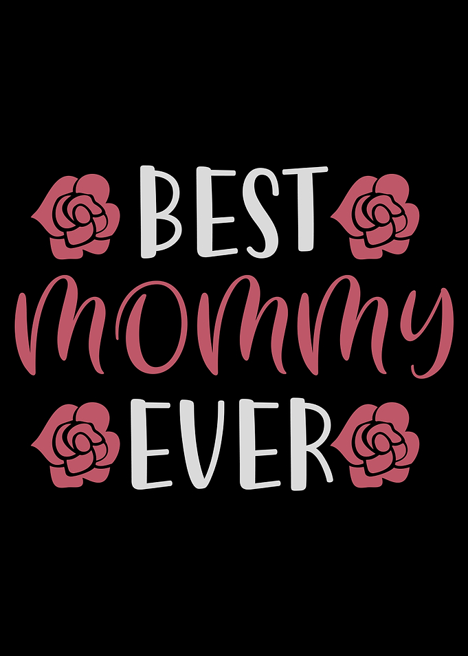 Mom Best Mommy Ever