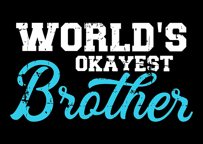 Worlds okayest brother