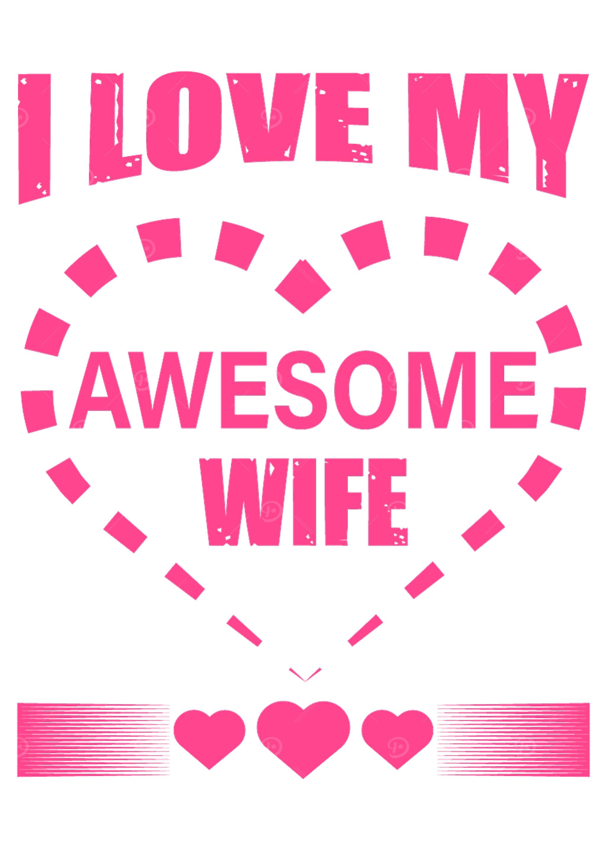 I Love my Awesome Wife