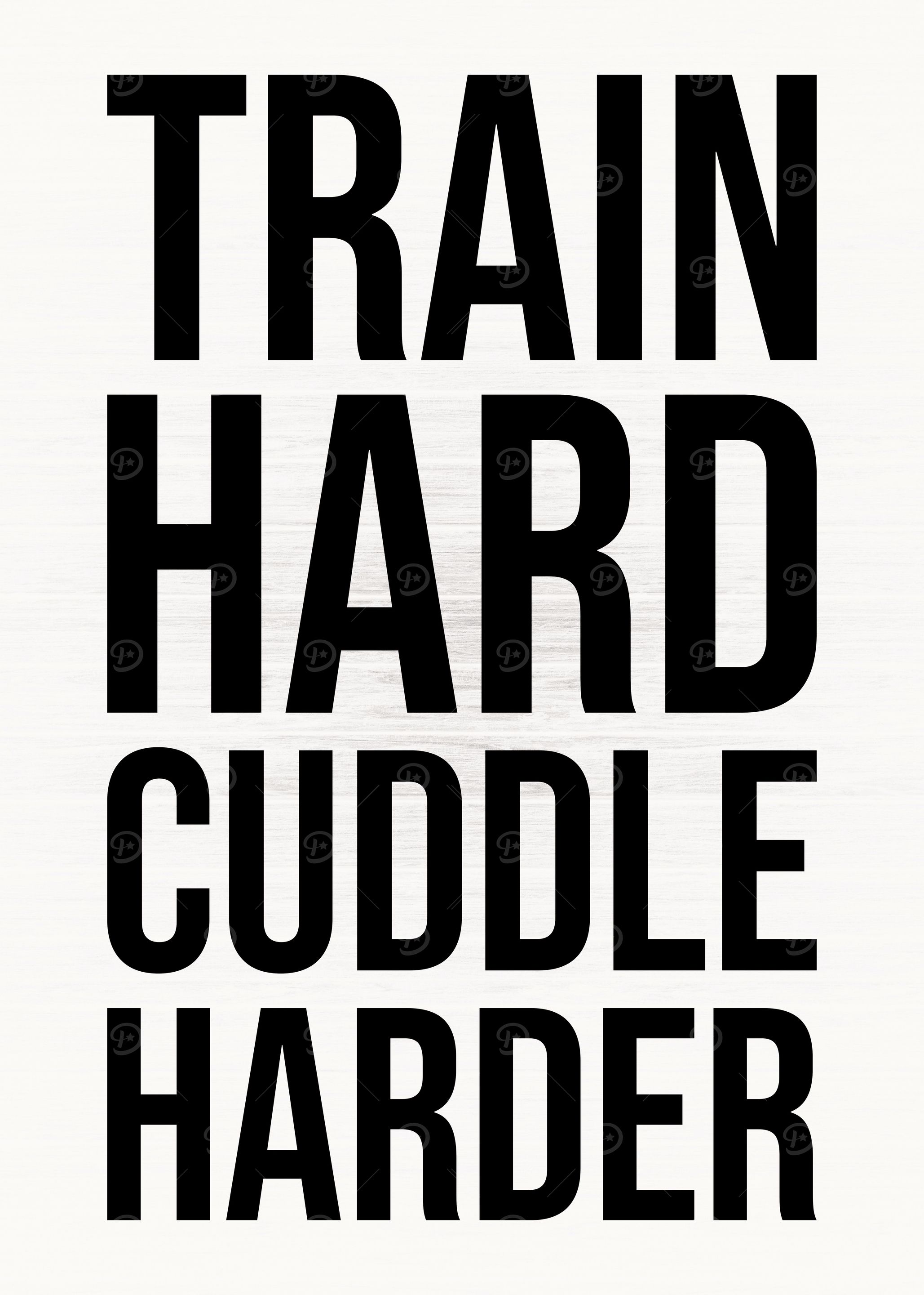 Train Hard Cuddle Harder