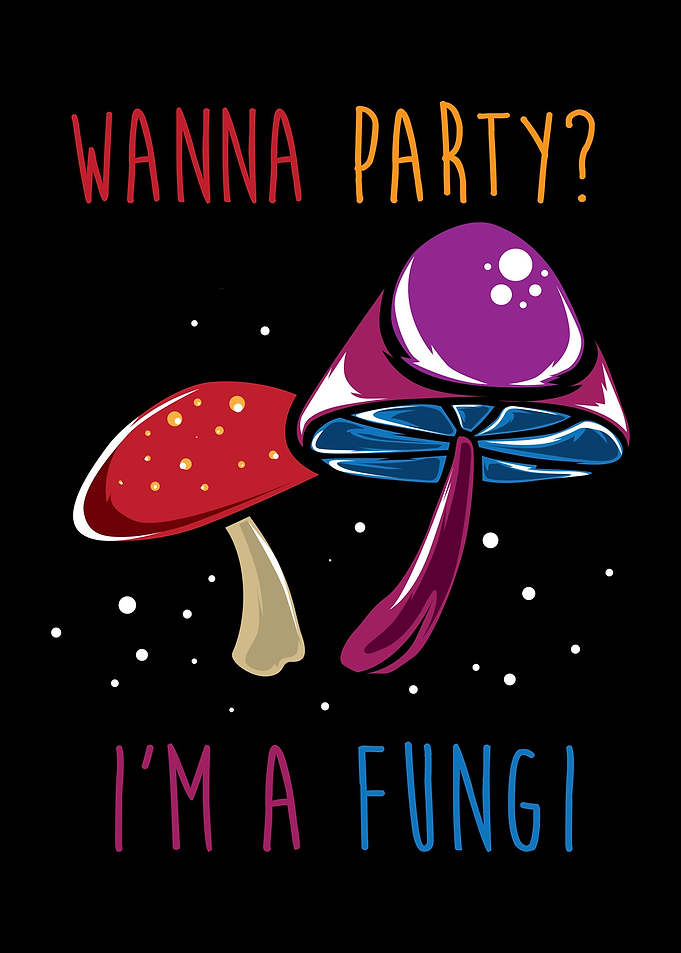 Wanna Party Im A Fungi