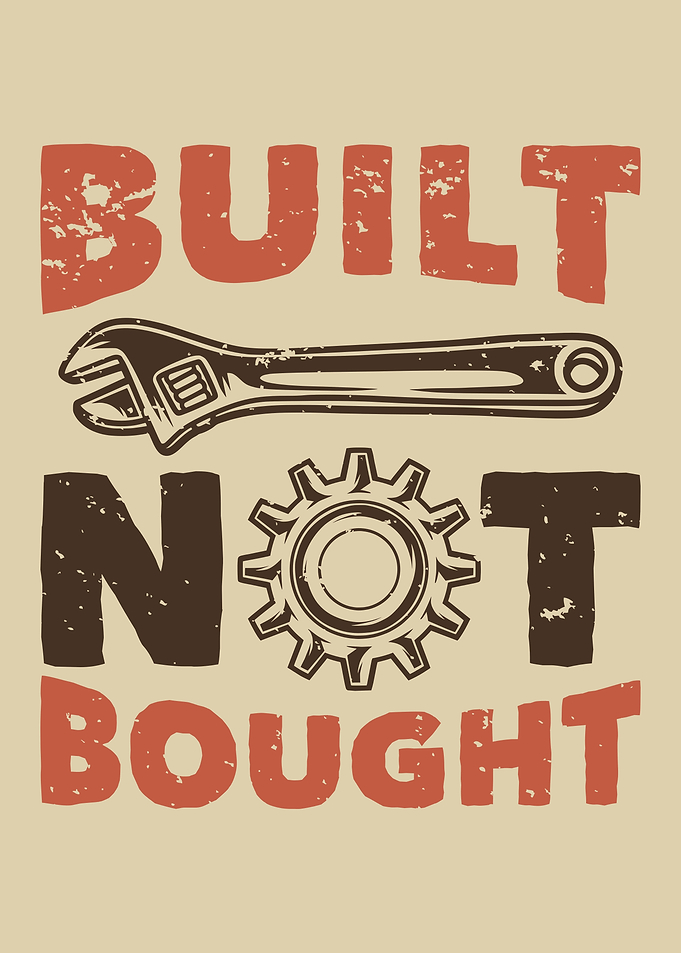 BUILT NOT BOUGHT