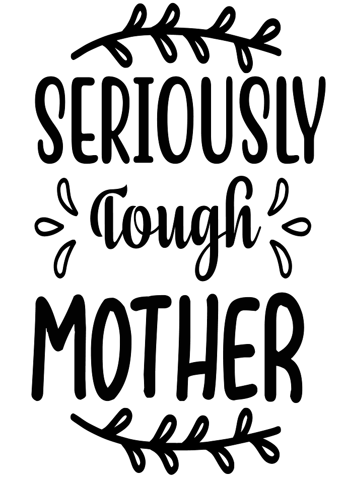 Seriously Tough Mother