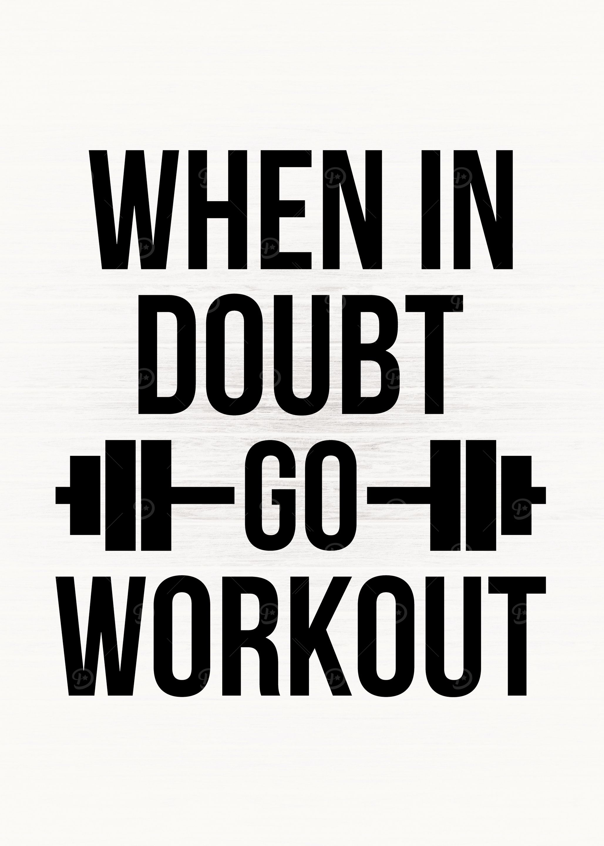 When In Doubt Go Workout