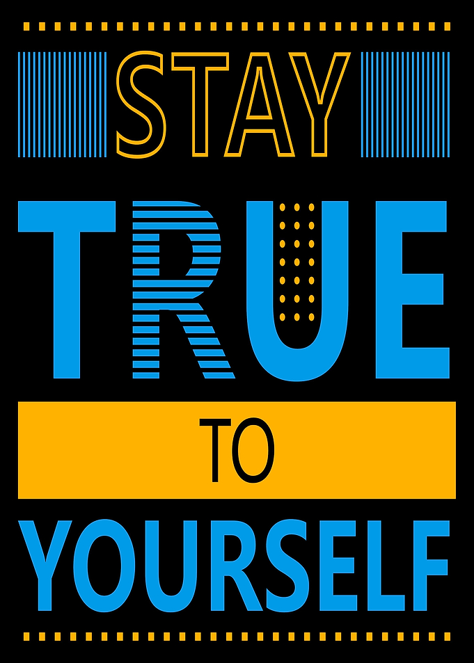Stay True to Yourself